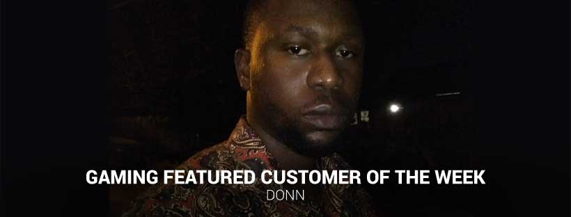 Gaming Featured Customer of the Week – Donn